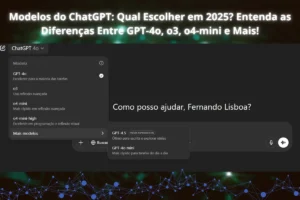Modelos do ChatGPT: Qual Escolher em 2025? Entenda as Diferenças Entre GPT-4o, o3, o4-mini e Mais!